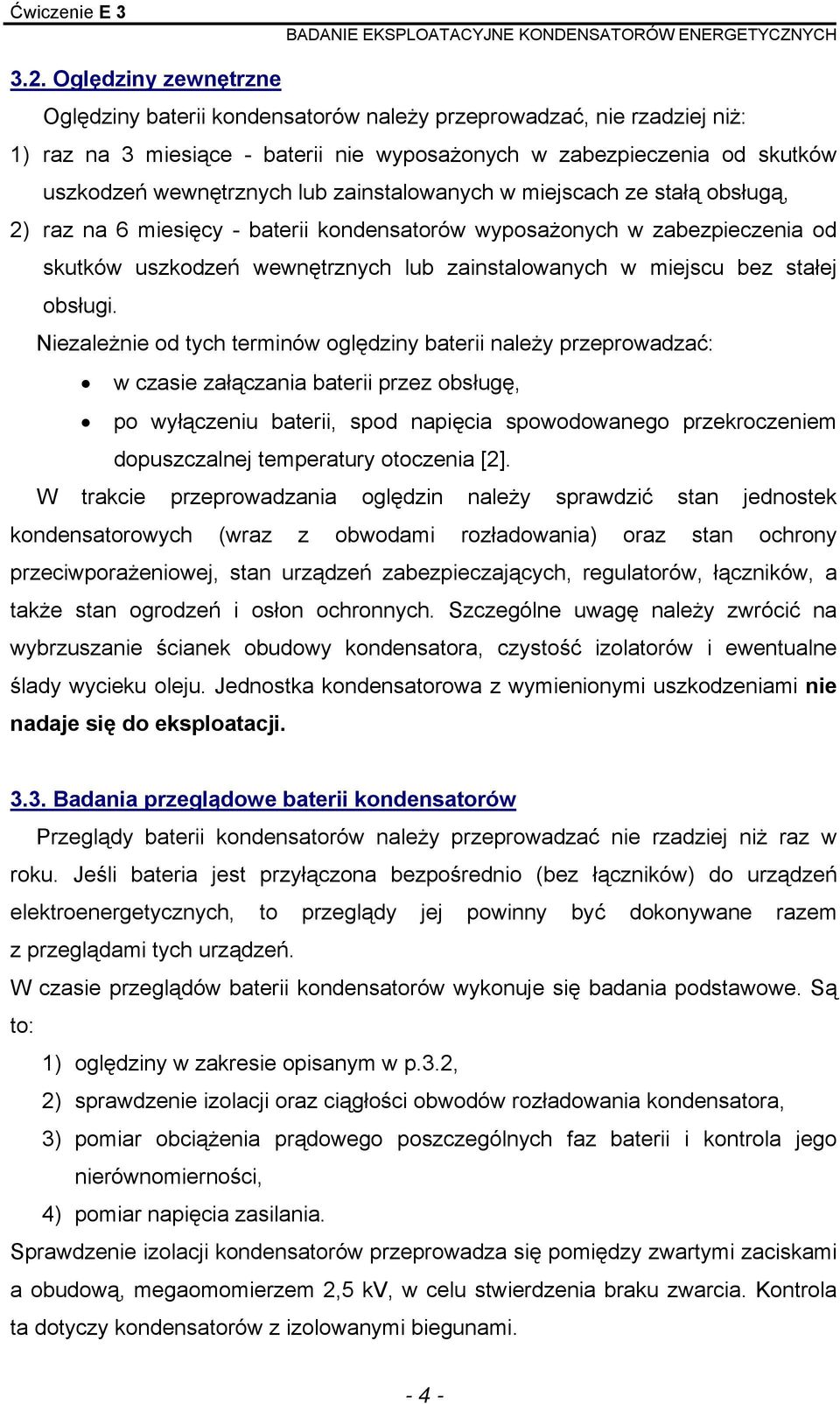 zainstalowanych w miejscach ze stałą obsługą, ) raz na 6 miesięcy - baterii kondensatorów wyposażonych w zabezpieczenia od skutków uszkodzeń wewnętrznych lub zainstalowanych w miejscu bez stałej