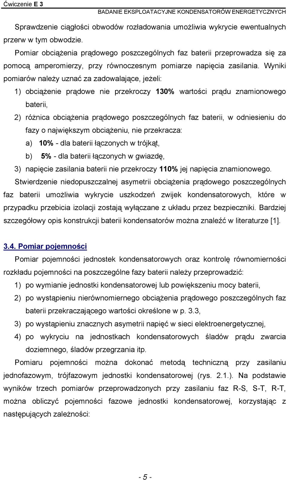 yniki pomiarów należy uznać za zadowalające, jeżeli: ) obciążenie prądowe nie przekroczy 0% wartości prądu znamionowego baterii, ) różnica obciążenia prądowego poszczególnych faz baterii, w