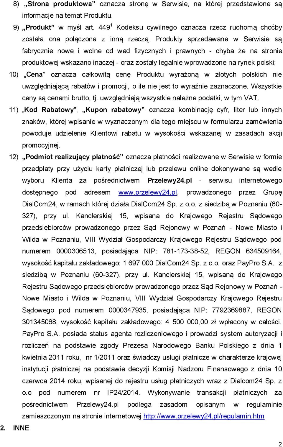 Produkty sprzedawane w Serwisie są fabrycznie nowe i wolne od wad fizycznych i prawnych - chyba że na stronie produktowej wskazano inaczej - oraz zostały legalnie wprowadzone na rynek polski; 10)