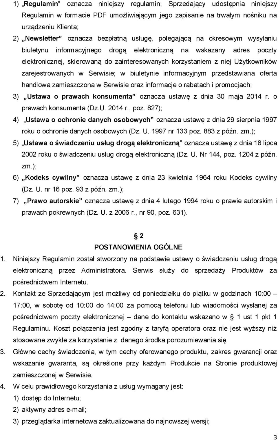 Użytkowników zarejestrowanych w Serwisie; w biuletynie informacyjnym przedstawiana oferta handlowa zamieszczona w Serwisie oraz informacje o rabatach i promocjach; 3) Ustawa o prawach konsumenta