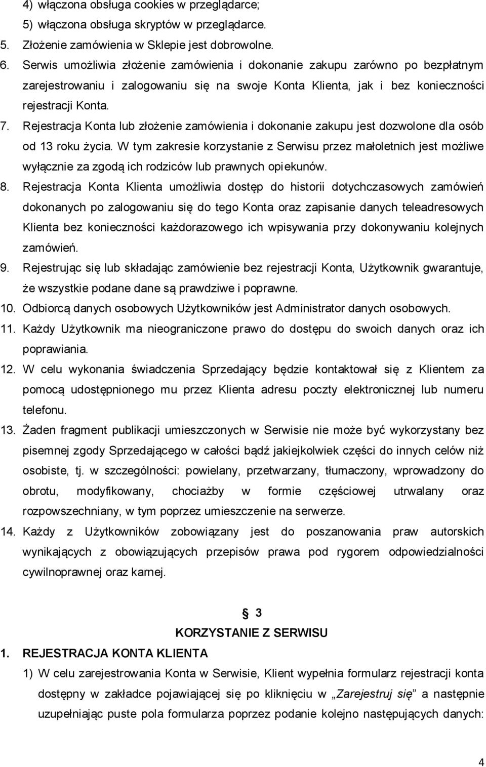 Rejestracja Konta lub złożenie zamówienia i dokonanie zakupu jest dozwolone dla osób od 13 roku życia.