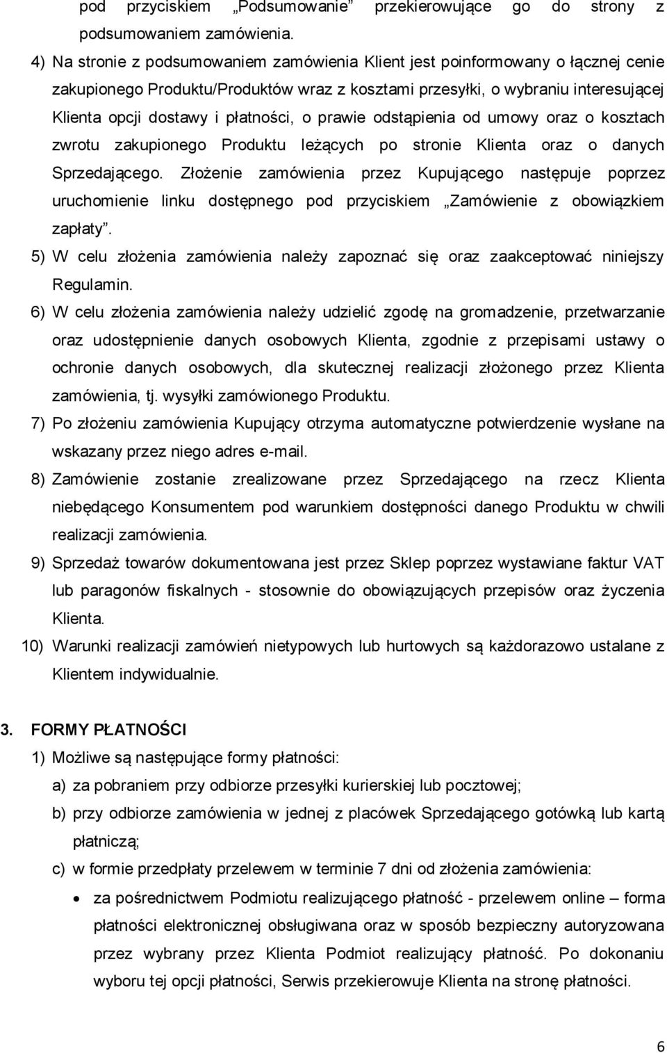 płatności, o prawie odstąpienia od umowy oraz o kosztach zwrotu zakupionego Produktu leżących po stronie Klienta oraz o danych Sprzedającego.