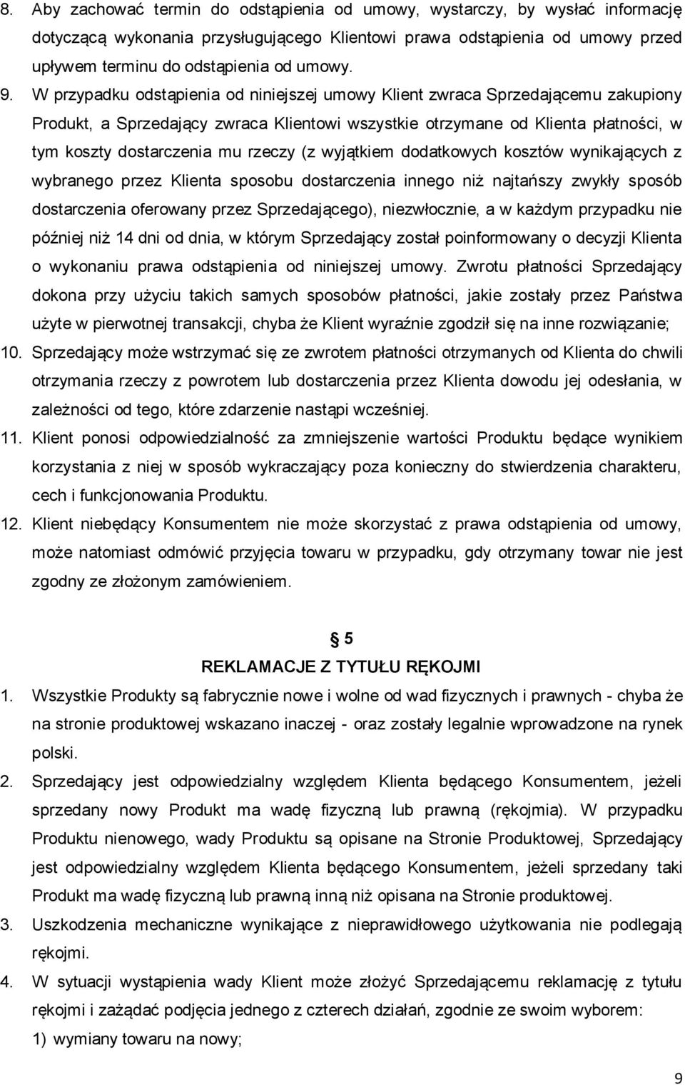 rzeczy (z wyjątkiem dodatkowych kosztów wynikających z wybranego przez Klienta sposobu dostarczenia innego niż najtańszy zwykły sposób dostarczenia oferowany przez Sprzedającego), niezwłocznie, a w