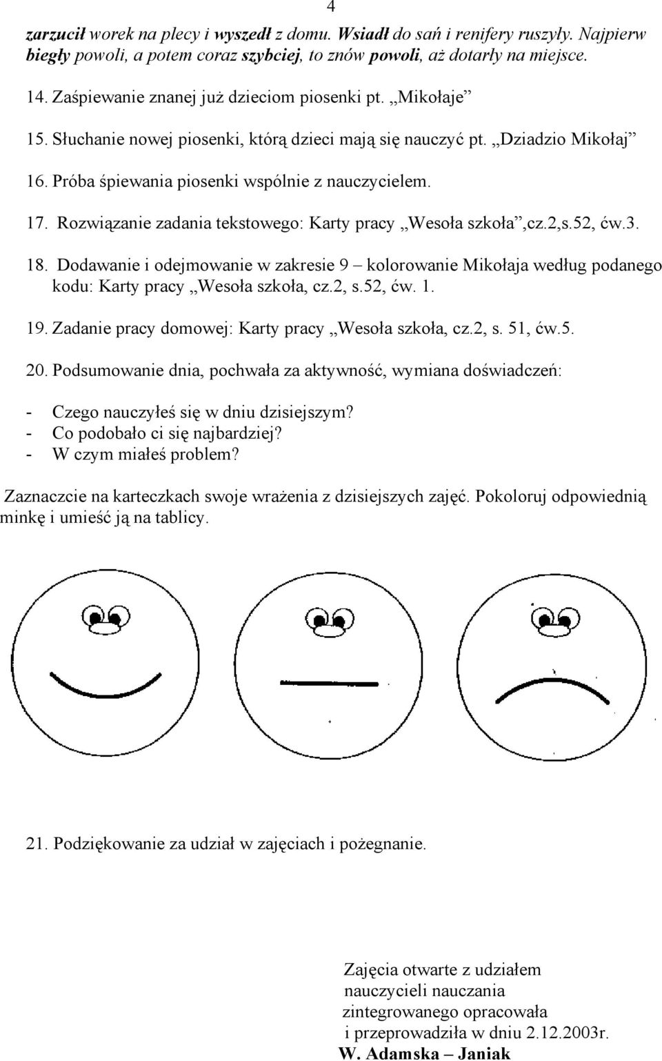 Rozwiązanie zadania tekstowego: Karty pracy Wesoła szkoła,cz.2,s.52, ćw.3. 18. Dodawanie i odejmowanie w zakresie 9 kolorowanie Mikołaja według podanego kodu: Karty pracy Wesoła szkoła, cz.2, s.