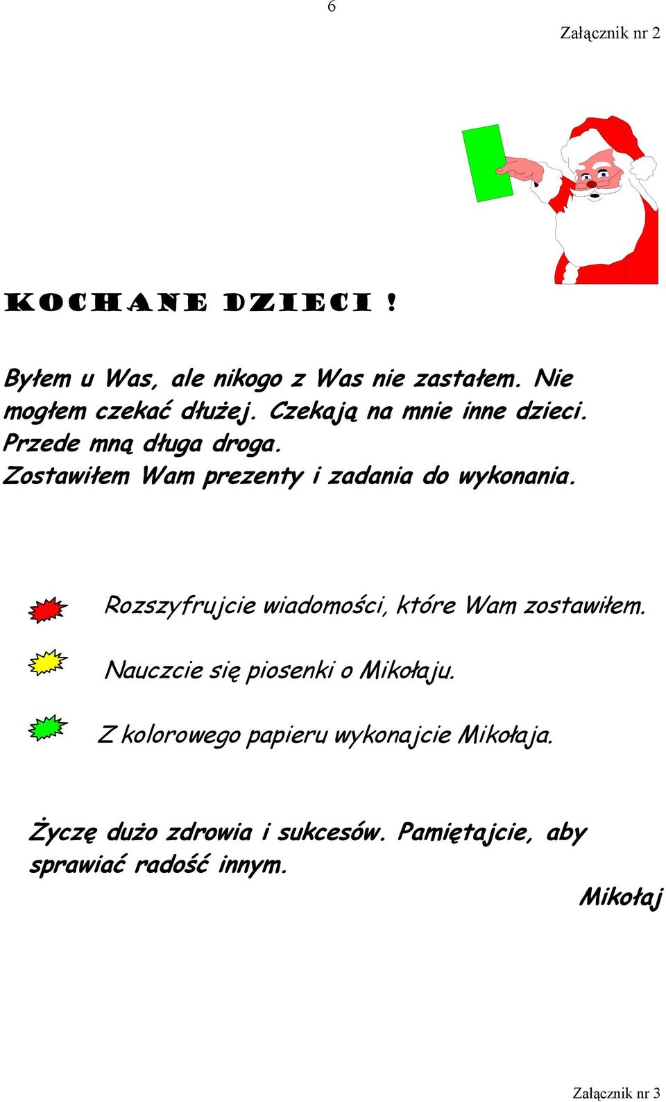 Rozszyfrujcie wiadomości, które Wam zostawiłem. Nauczcie się piosenki o Mikołaju.