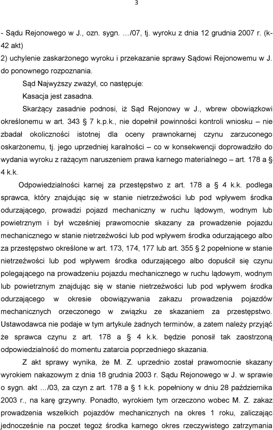 jego uprzedniej karalności co w konsekwencji doprowadziło do wydania wyroku z rażącym naruszeniem prawa karnego materialnego art. 178 a 4 k.k. Odpowiedzialności karnej za przestępstwo z art.