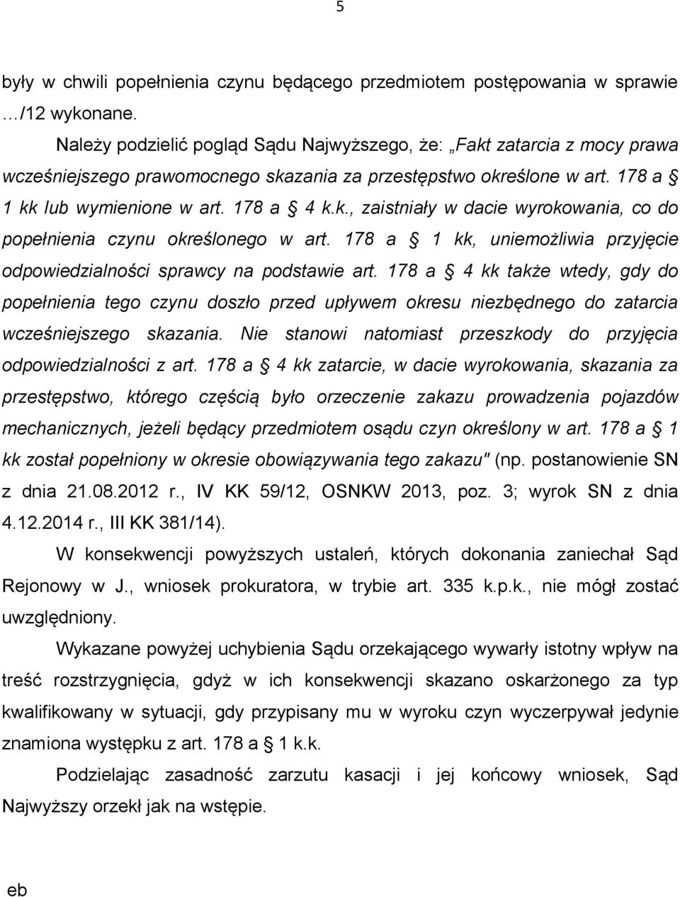 178 a 1 kk, uniemożliwia przyjęcie odpowiedzialności sprawcy na podstawie art.