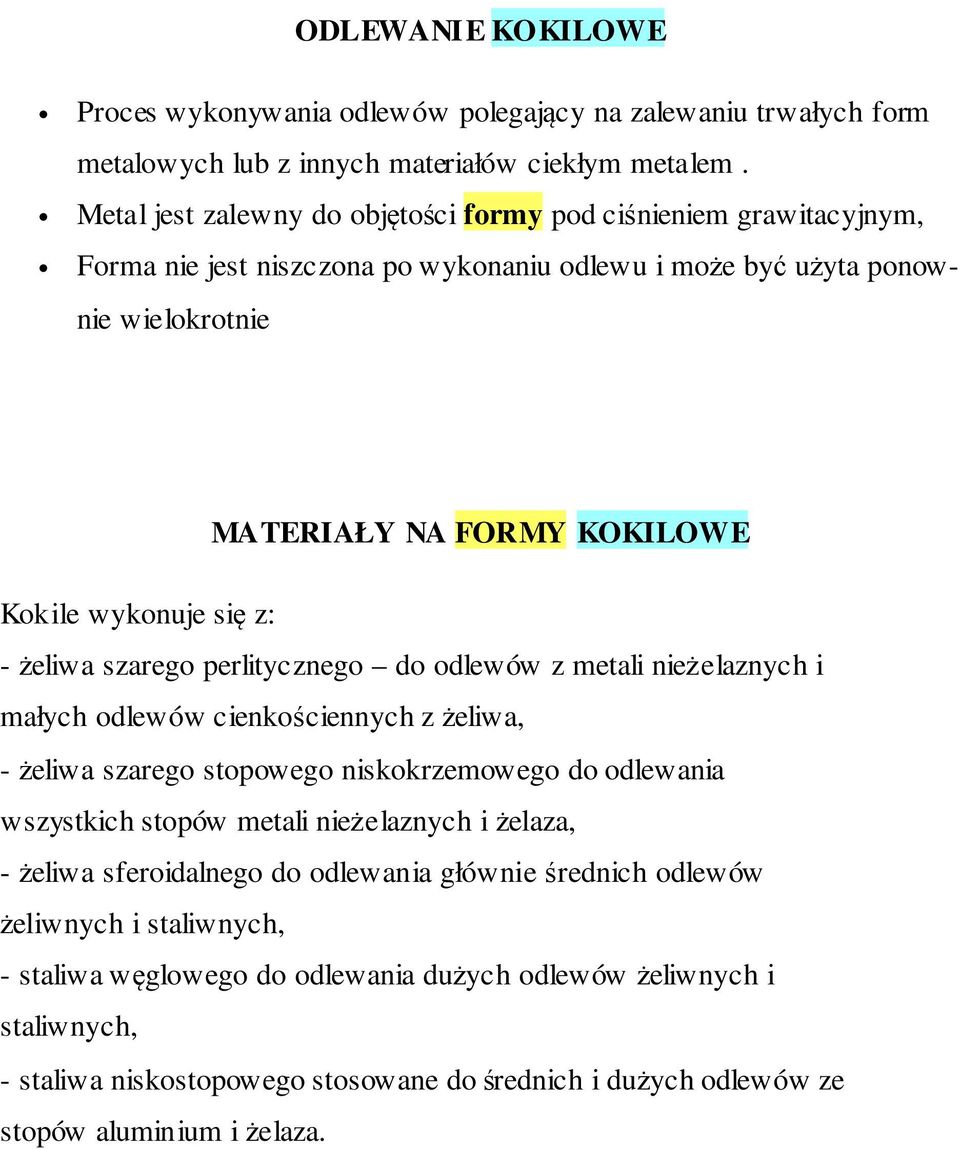 z: - żeliwa szarego perlitycznego do odlewów z metali nieżelaznych i małych odlewów cienkościennych z żeliwa, - żeliwa szarego stopowego niskokrzemowego do odlewania wszystkich stopów metali
