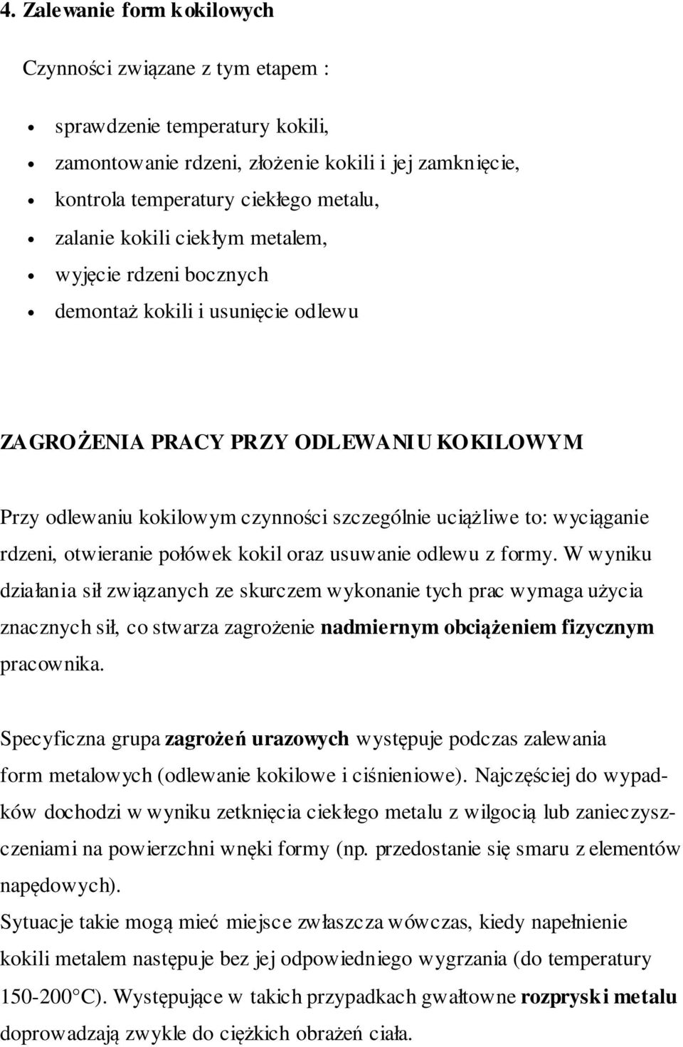 rdzeni, otwieranie połówek kokil oraz usuwanie odlewu z formy.