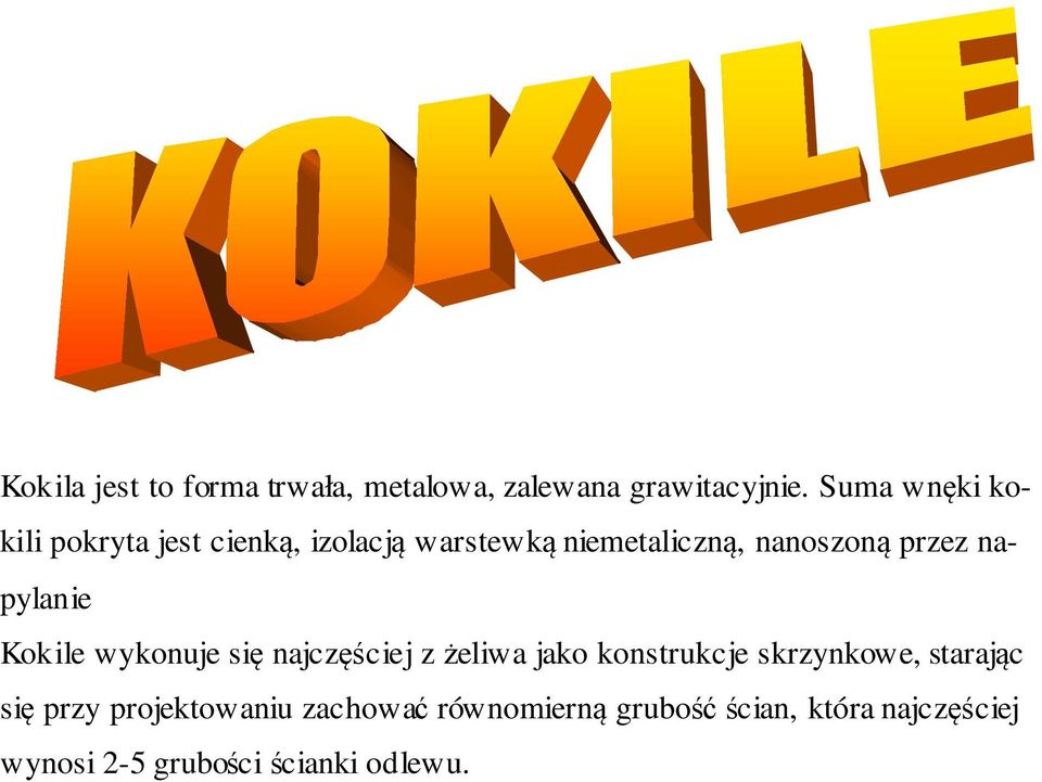 napylanie Kokile wykonuje się najczęściej z żeliwa jako konstrukcje skrzynkowe, starając