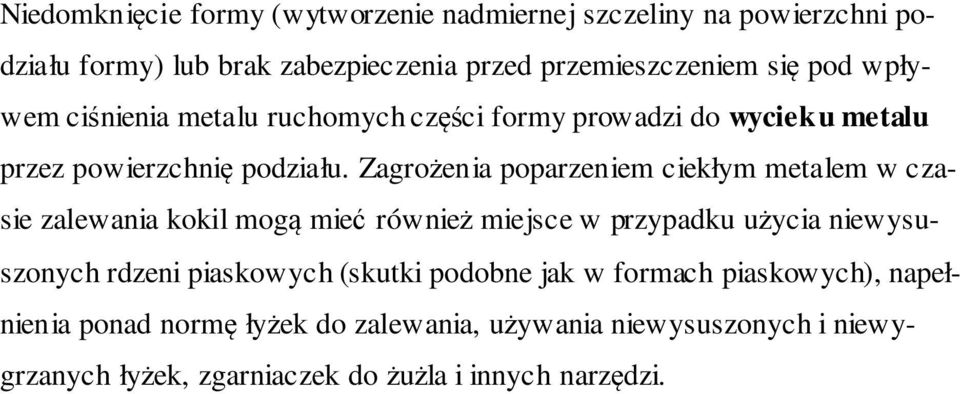 Zagrożenia poparzeniem ciekłym metalem w czasie zalewania kokil mogą mieć również miejsce w przypadku użycia niewysuszonych rdzeni