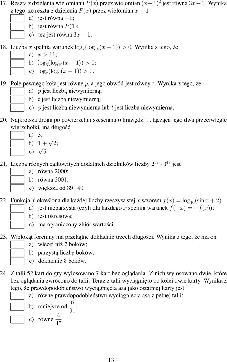 Wynika z tego, że a) x > 11; b) log 3 (log 10 (x 1)) > 0; c) log 2 (log 9 (x 1)) > 0. 19. Pole pewnego koła jest równe p, a jego obwód jest równy t.