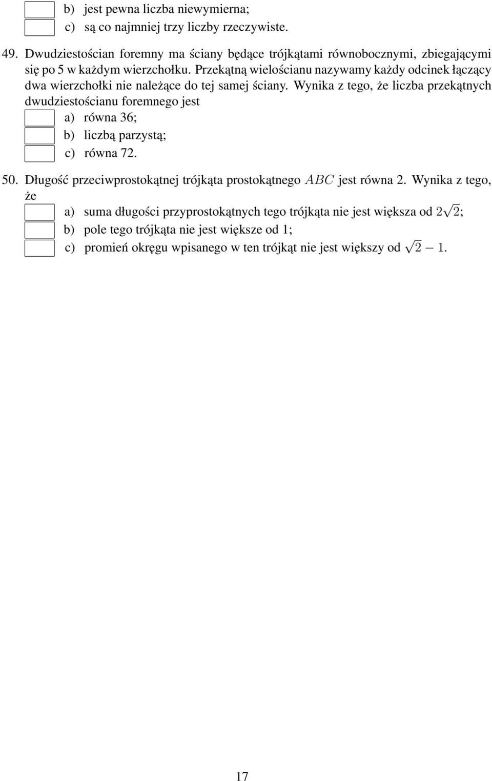 Przekątną wielościanu nazywamy każdy odcinek łączący dwa wierzchołki nie należące do tej samej ściany.