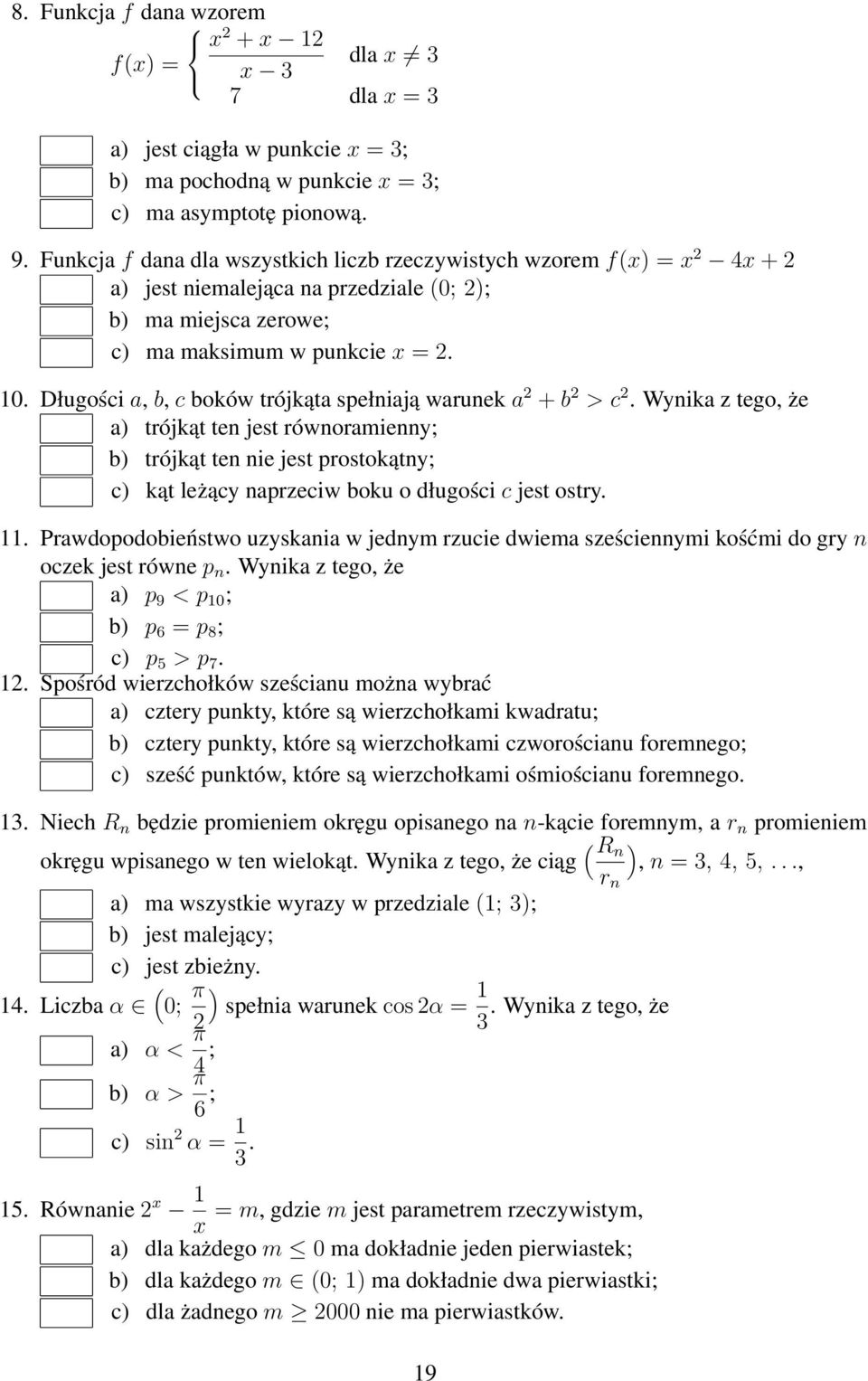 Długości a, b, c boków trójkąta spełniają warunek a 2 + b 2 > c 2.