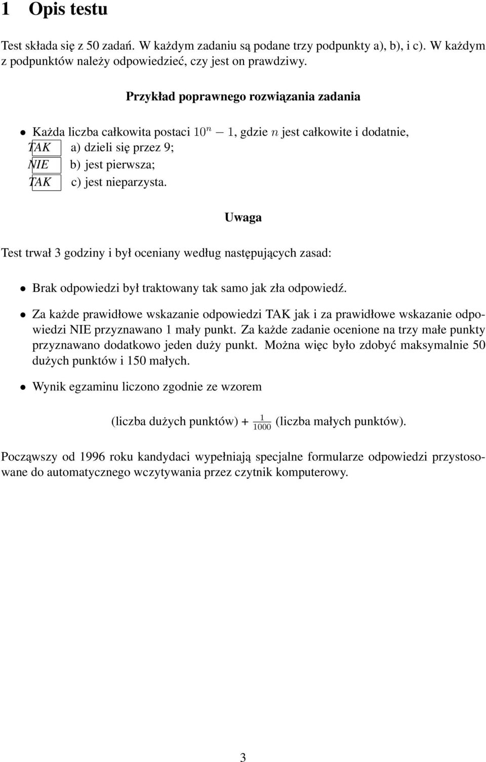 Uwaga Test trwał 3 godziny i był oceniany według następujących zasad: Brak odpowiedzi był traktowany tak samo jak zła odpowiedź.