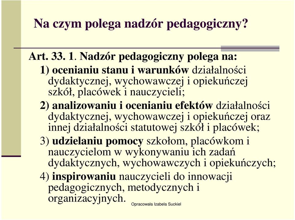 nauczycieli; 2) analizowaniu i ocenianiu efektów działalności dydaktycznej, wychowawczej i opiekuńczej oraz innej działalności statutowej