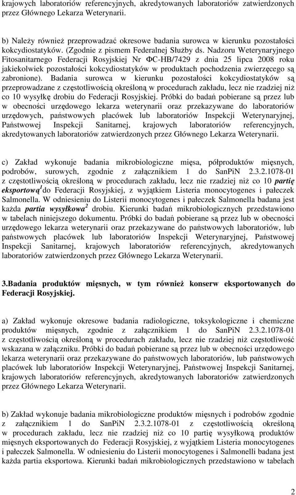 Nadzoru Weterynaryjnego Fitosanitarnego Federacji Rosyjskiej Nr ФСНВ/7429 z dnia lipca 2008 roku jakiekolwiek pozostałości kokcydiostatyków w produktach pochodzenia zwierzęcego są zabronione).