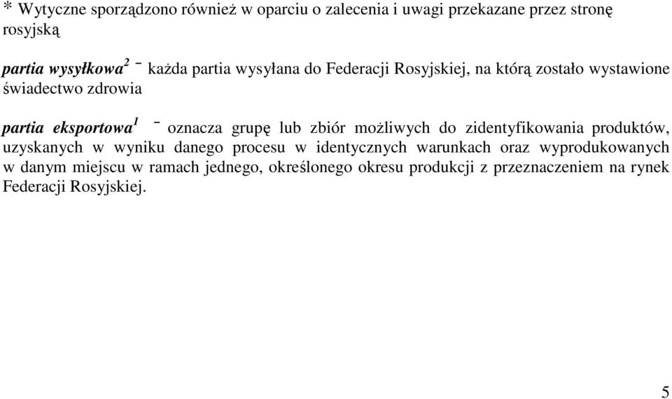 lub zbiór moŝliwych do zidentyfikowania produktów, uzyskanych w wyniku danego procesu w identycznych warunkach oraz