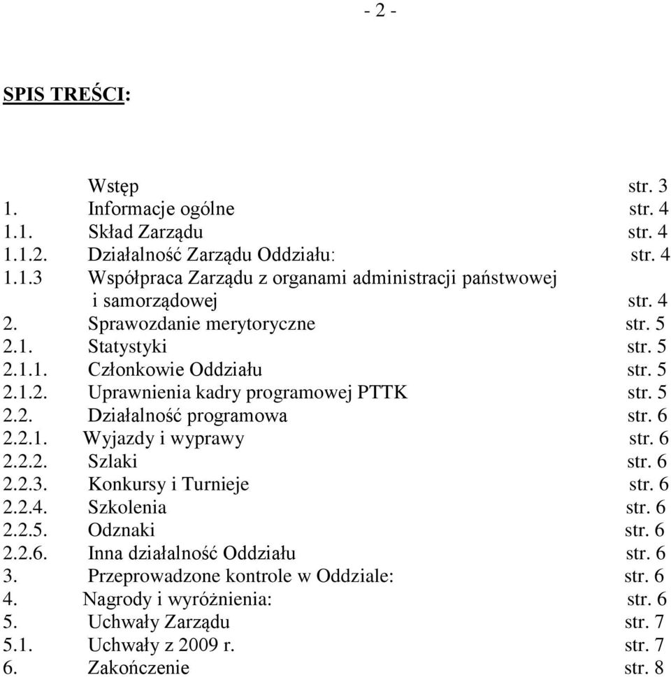 6 2.2.1. Wyjazdy i wyprawy str. 6 2.2.2. Szlaki str. 6 2.2.3. Konkursy i Turnieje str. 6 2.2.4. Szkolenia str. 6 2.2.5. Odznaki str. 6 2.2.6. Inna działalność Oddziału str. 6 3.