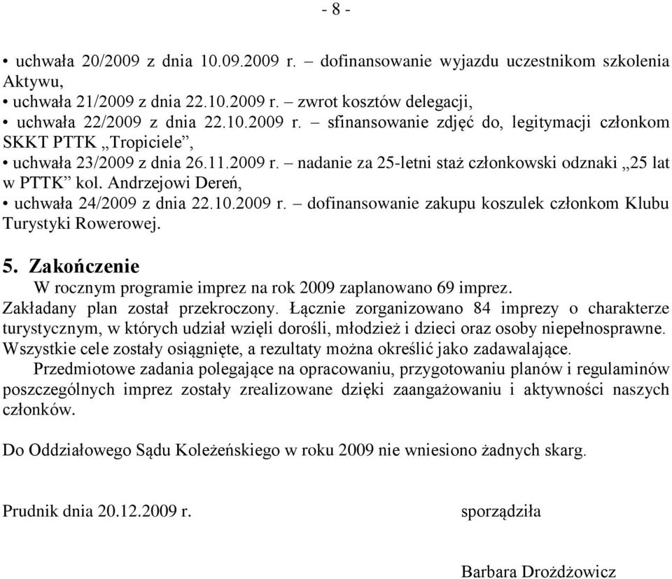 Zakończenie W rocznym programie imprez na rok 2009 zaplanowano 69 imprez. Zakładany plan został przekroczony.