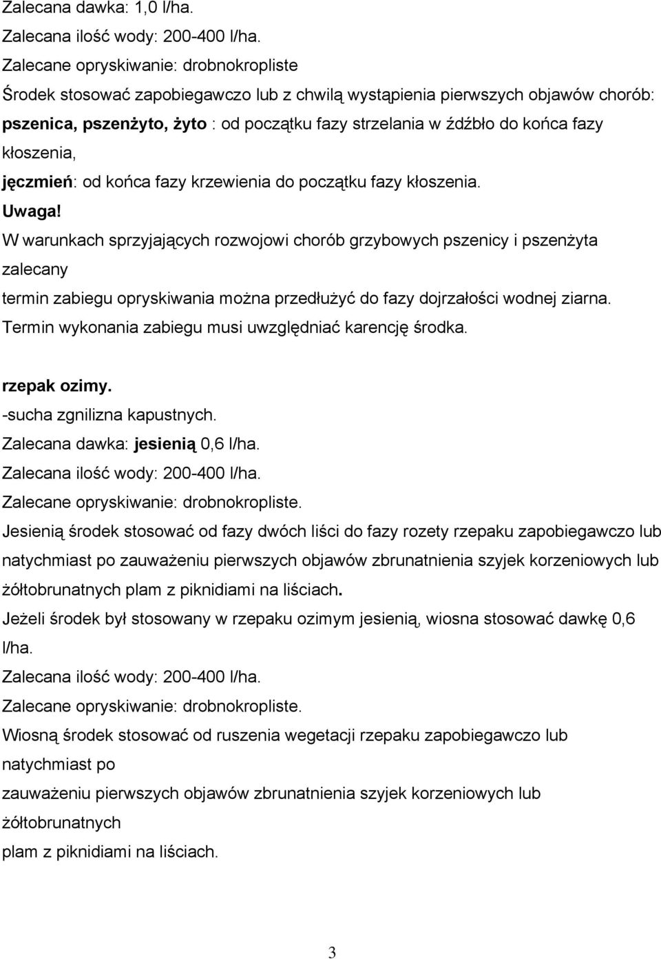 kłoszenia, jęczmień: od końca fazy krzewienia do początku fazy kłoszenia. Uwaga!