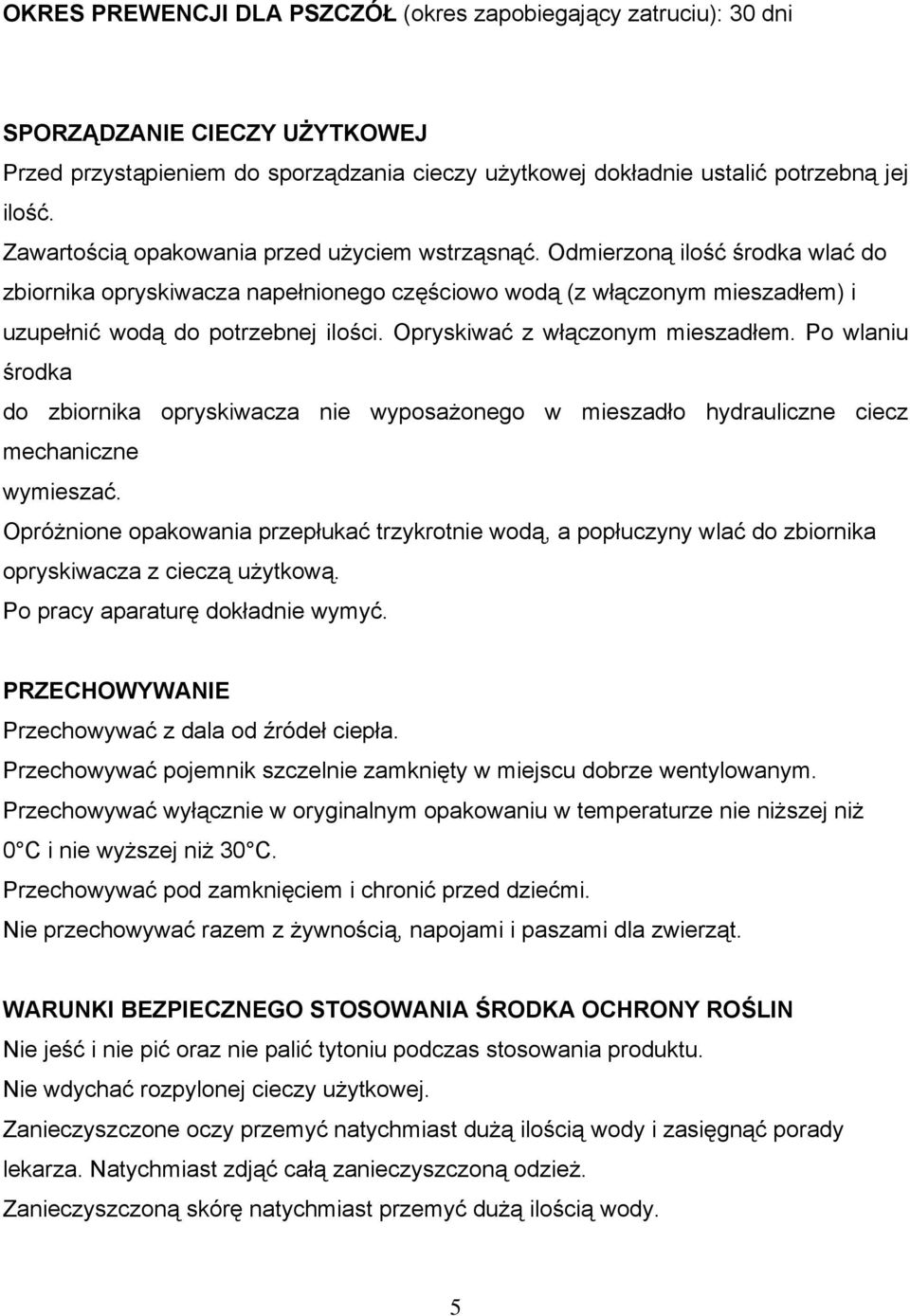 Opryskiwać z włączonym mieszadłem. Po wlaniu środka do zbiornika opryskiwacza nie wyposażonego w mieszadło hydrauliczne ciecz mechaniczne wymieszać.