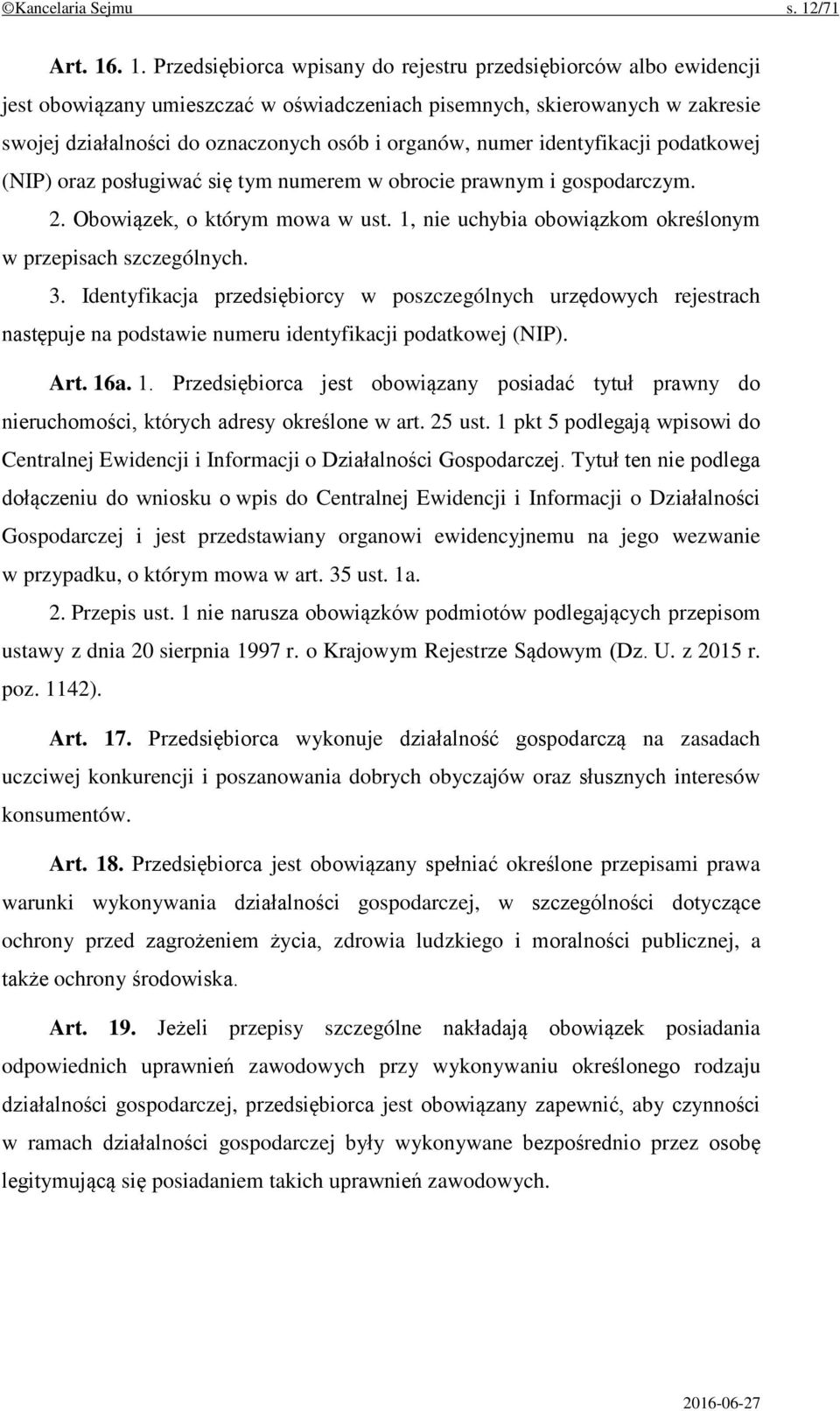 . 1. Przedsiębiorca wpisany do rejestru przedsiębiorców albo ewidencji jest obowiązany umieszczać w oświadczeniach pisemnych, skierowanych w zakresie swojej działalności do oznaczonych osób i