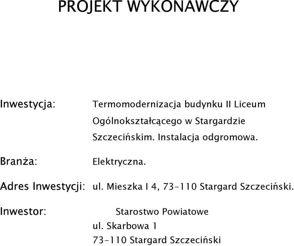 Adres Inwestycji: ul. Mieszka I 4, 73-110 Stargard Szczeciński.