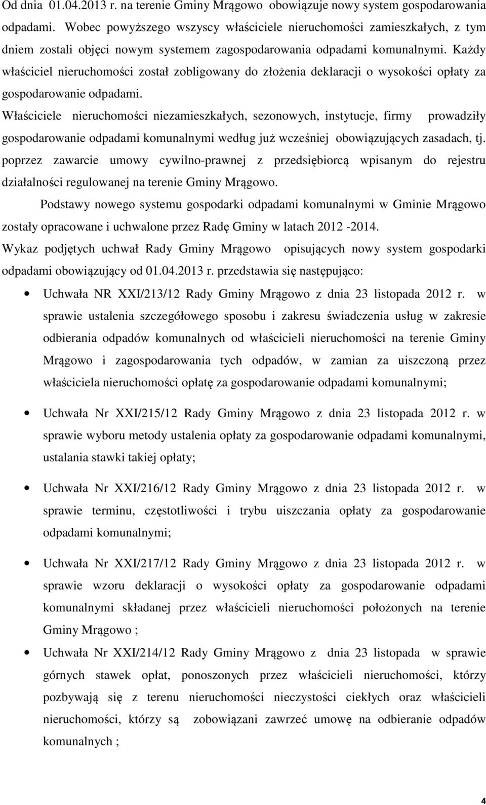 Każdy właściciel nieruchomości został zobligowany do złożenia deklaracji o wysokości opłaty za gospodarowanie odpadami.