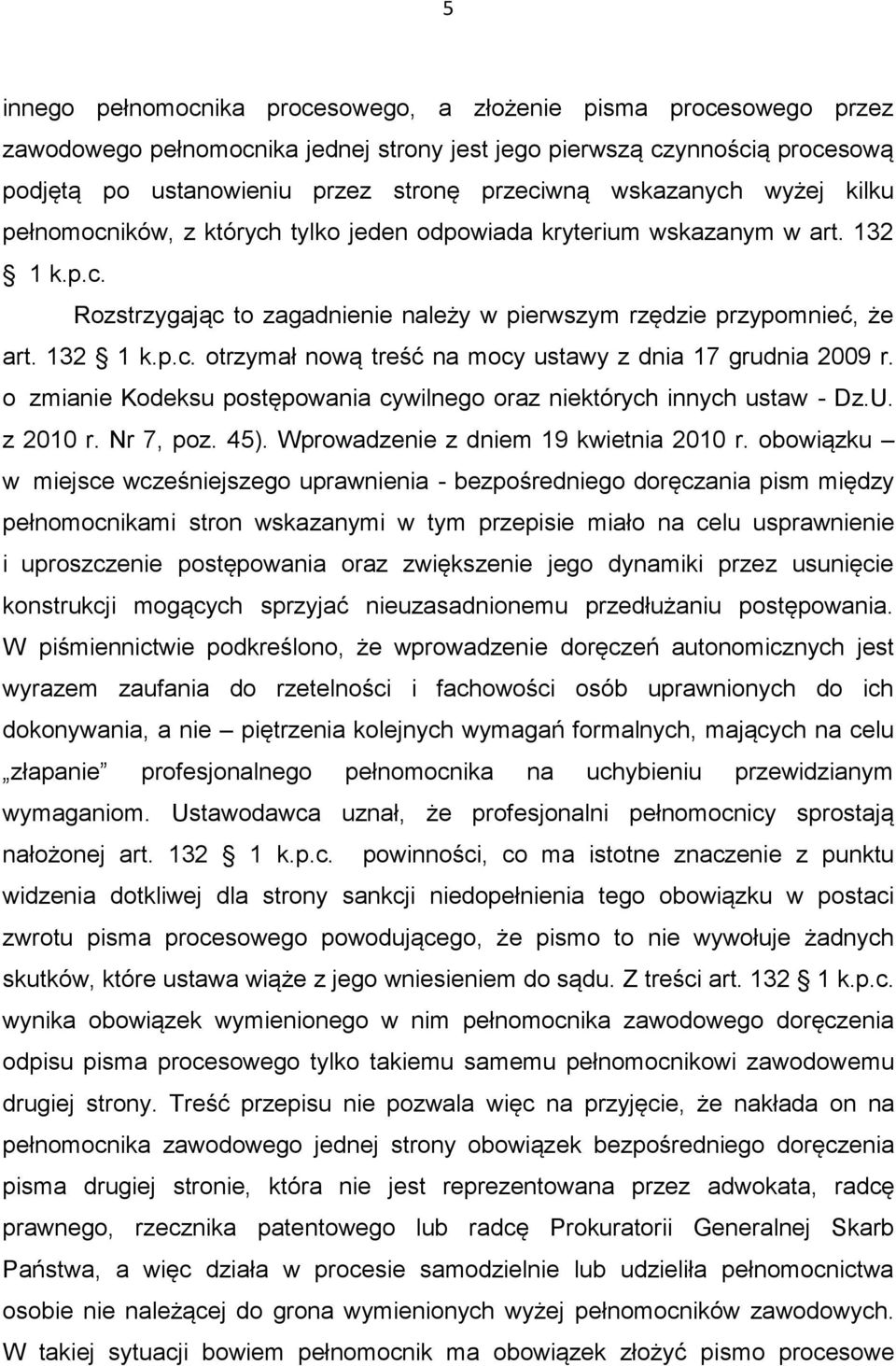 o zmianie Kodeksu postępowania cywilnego oraz niektórych innych ustaw - Dz.U. z 2010 r. Nr 7, poz. 45). Wprowadzenie z dniem 19 kwietnia 2010 r.