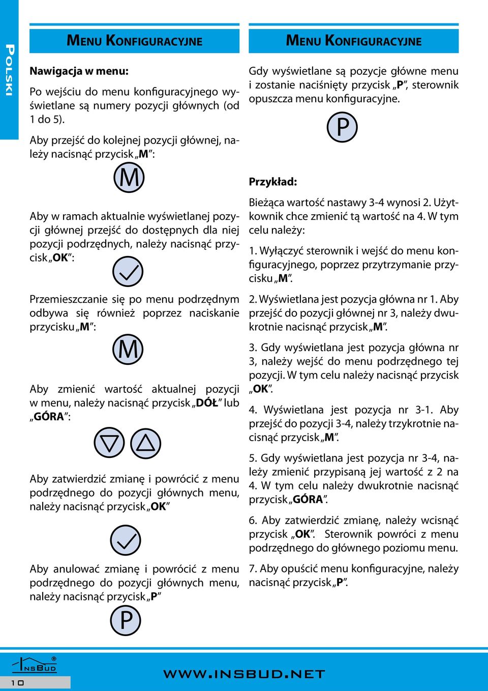 przycisk OK : Przemieszczanie się po menu podrzędnym odbywa się również poprzez naciskanie przycisku M : M Aby zmienić wartość aktualnej pozycji w menu, należy nacisnąć przycisk DÓŁ lub GÓRA : Aby