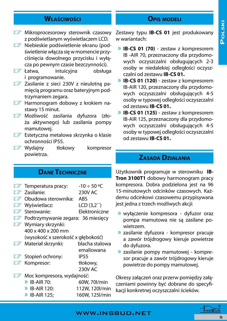 ø Zasilanie z sieci 230V z nieulotną pamięcią programu oraz bateryjnym podtrzymaniem zegara. ø Harmonogram dobowy z krokiem nastawy 15 minut.