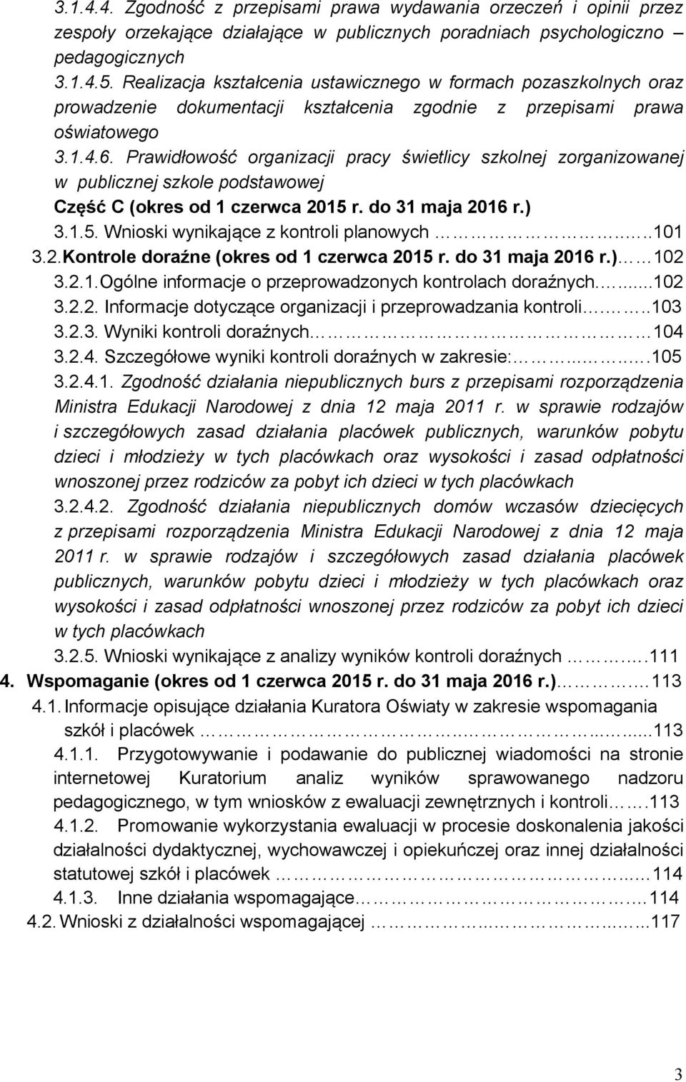 Prawidłowość organizacji pracy świetlicy szkolnej zorganizowanej w publicznej szkole podstawowej Część C (okres od 1 czerwca 2015 r. do 31 maja 2016 r.) 3.1.5. Wnioski wynikające z kontroli planowych.