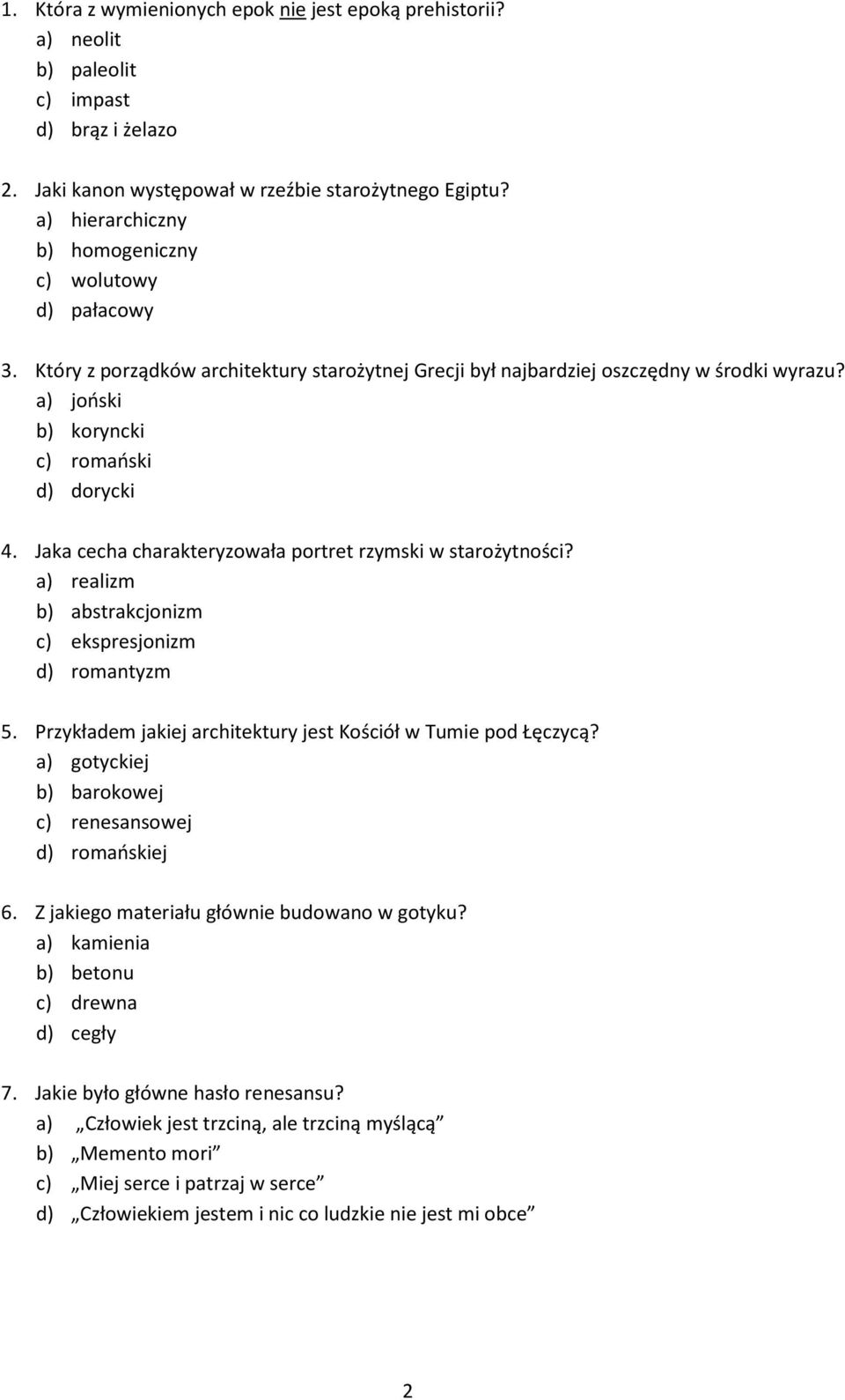 Jaka cecha charakteryzowała portret rzymski w starożytności? a) realizm b) abstrakcjonizm c) ekspresjonizm d) romantyzm 5. Przykładem jakiej architektury jest Kościół w Tumie pod Łęczycą?