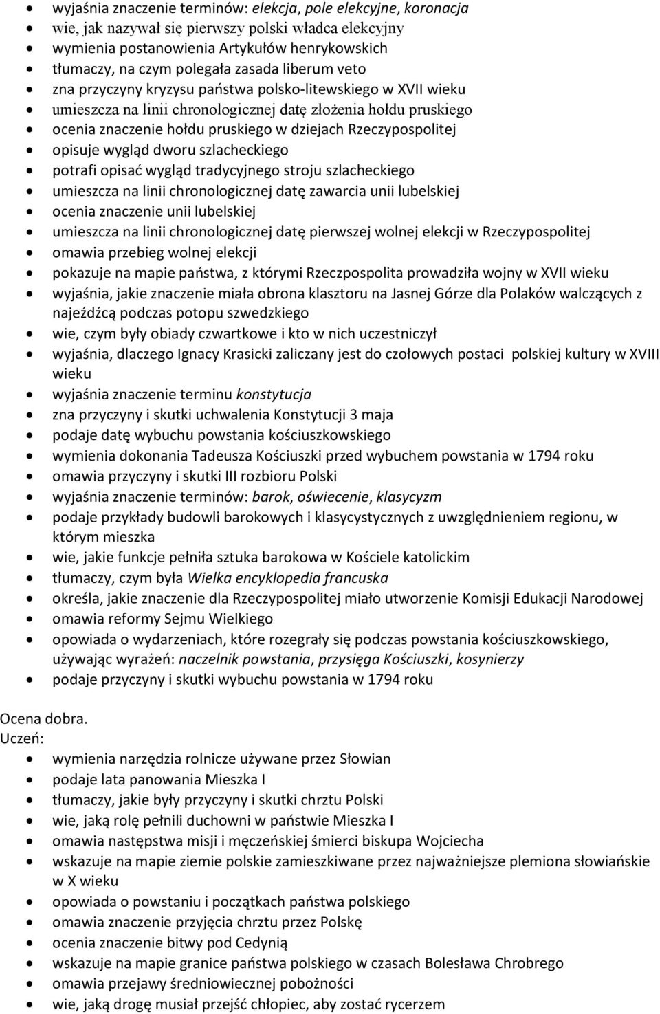 Rzeczypospolitej opisuje wygląd dworu szlacheckiego potrafi opisać wygląd tradycyjnego stroju szlacheckiego umieszcza na linii chronologicznej datę zawarcia unii lubelskiej ocenia znaczenie unii