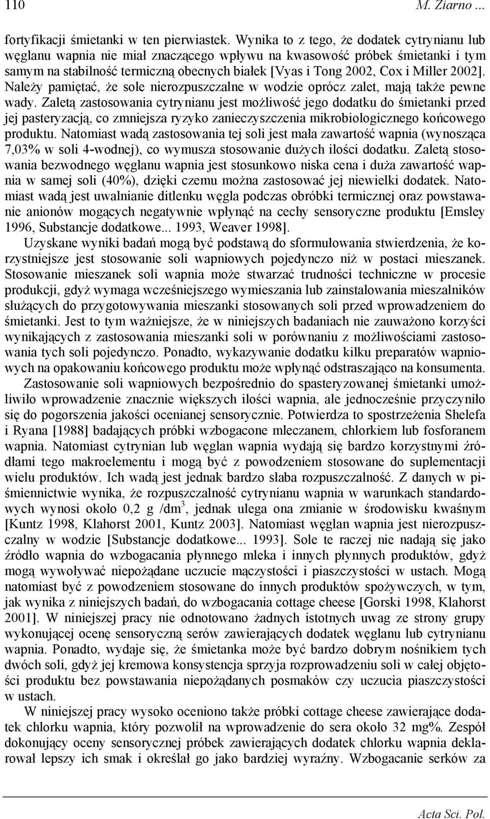 2002]. Należy pamiętać, że sole nierozpuszczalne w wodzie oprócz zalet, mają także pewne wady.