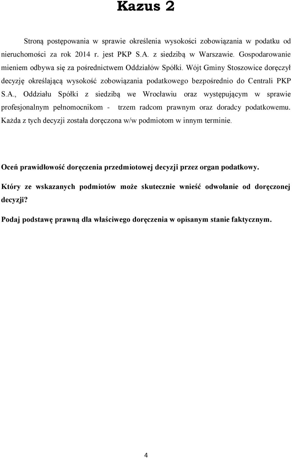 , Oddziału Spółki z siedzibą we Wrocławiu oraz występującym w sprawie profesjonalnym pełnomocnikom - trzem radcom prawnym oraz doradcy podatkowemu.