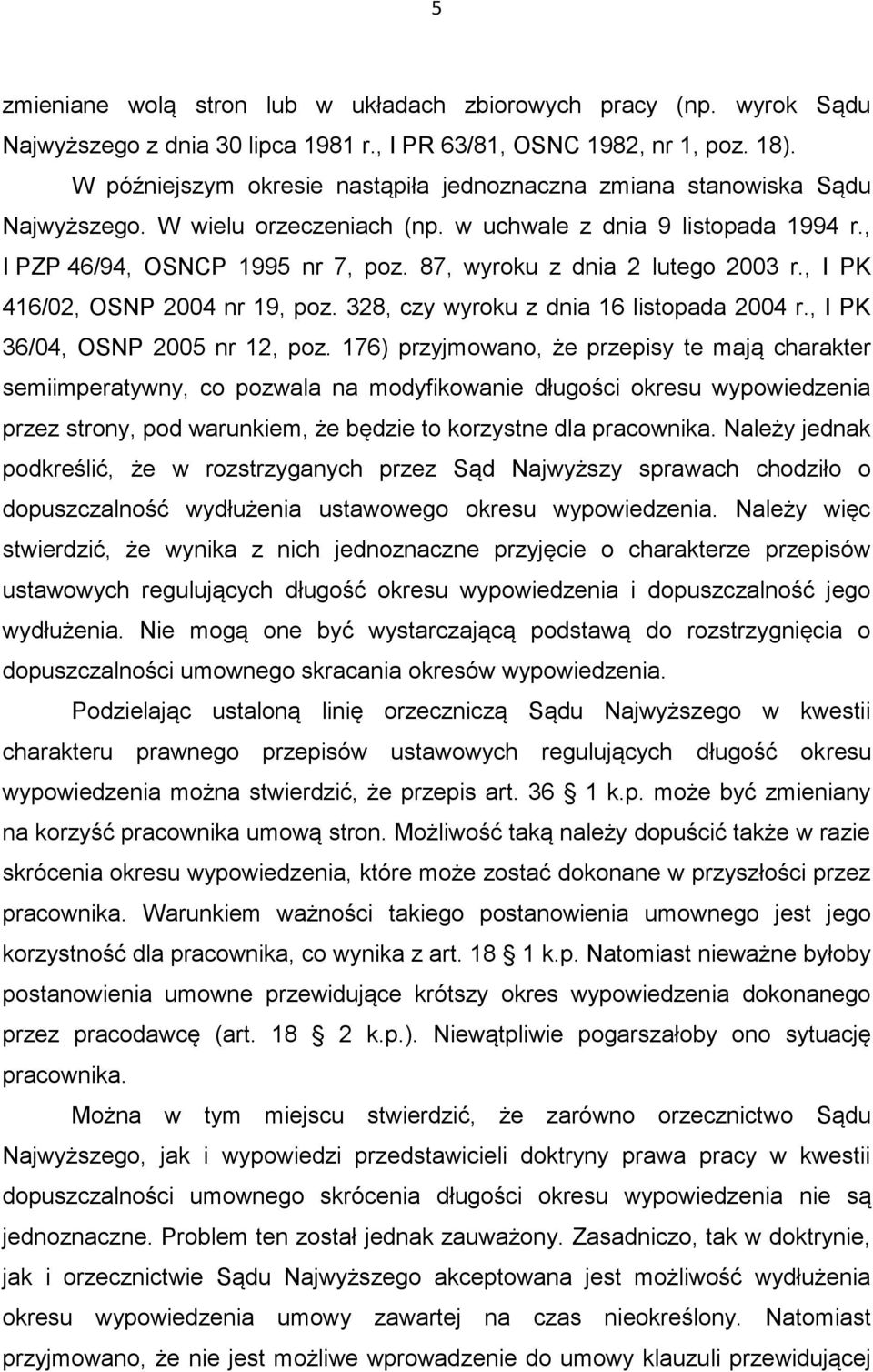 87, wyroku z dnia 2 lutego 2003 r., I PK 416/02, OSNP 2004 nr 19, poz. 328, czy wyroku z dnia 16 listopada 2004 r., I PK 36/04, OSNP 2005 nr 12, poz.