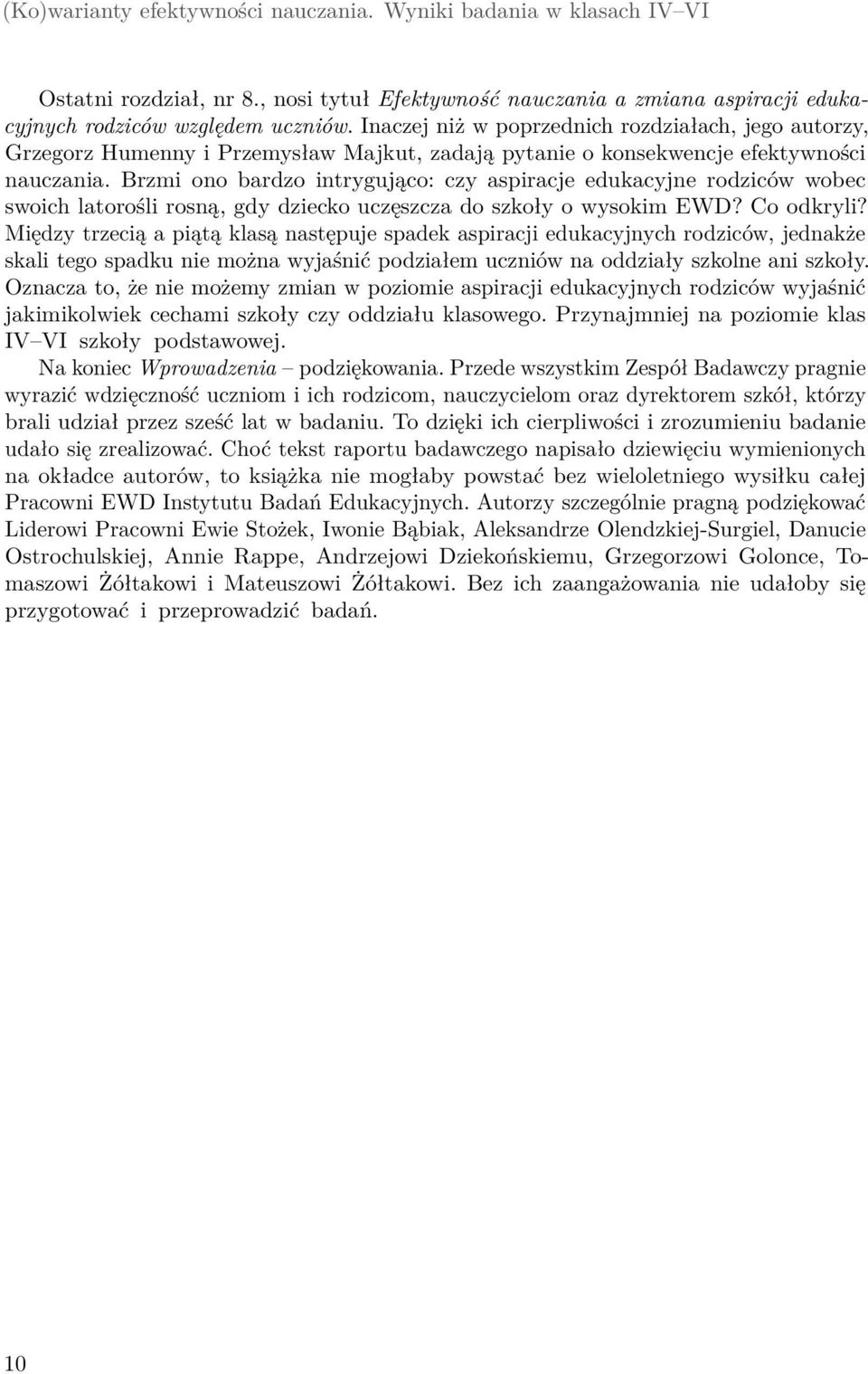 Brzmi ono bardzo intrygująco: czy aspiracje edukacyjne rodziców wobec swoich latorośli rosną, gdy dziecko uczęszcza do szkoły o wysokim EWD? Co odkryli?