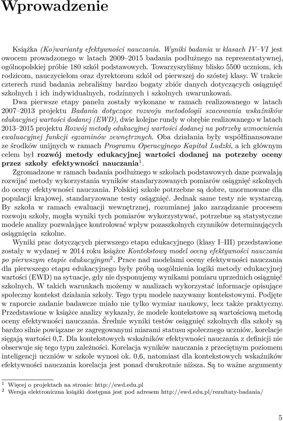 Towarzyszyliśmy blisko 5500 uczniom, ich rodzicom, nauczycielom oraz dyrektorom szkół od pierwszej do szóstej klasy.