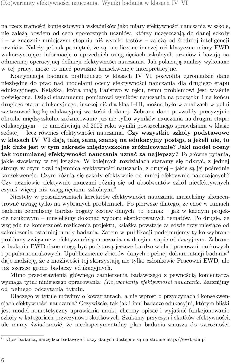 szkoły i w znacznie mniejszym stopniu niż wyniki testów zależą od średniej inteligencji uczniów.