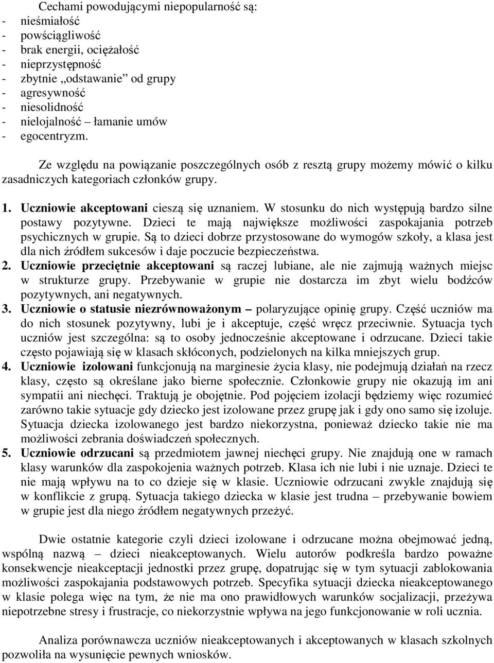 W stosunku do nich występują bardzo silne postawy pozytywne. Dzieci te mają największe możliwości zaspokajania potrzeb psychicznych w grupie.