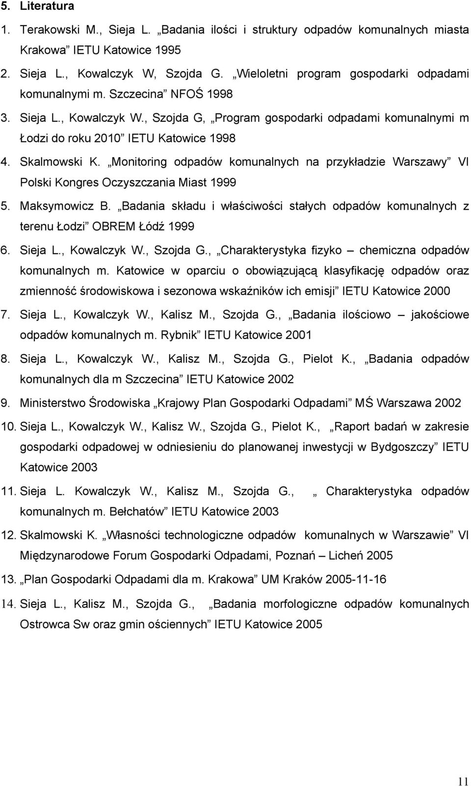 Skalmowski K. Monitoring odpadów komunalnych na przykładzie Warszawy VI Polski Kongres Oczyszczania Miast 1999 5. Maksymowicz B.