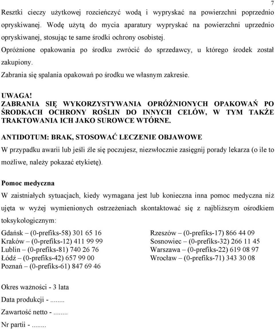 Opróżnione opakowania po środku zwrócić do sprzedawcy, u którego środek został zakupiony. Zabrania się spalania opakowań po środku we własnym zakresie. UWAGA!