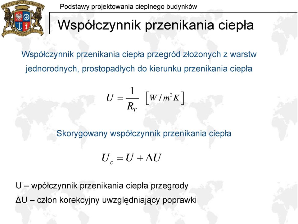 1 U = RT 2 W / m K Skorygowany współczynnik przenikania ciepła Uc = U + U U
