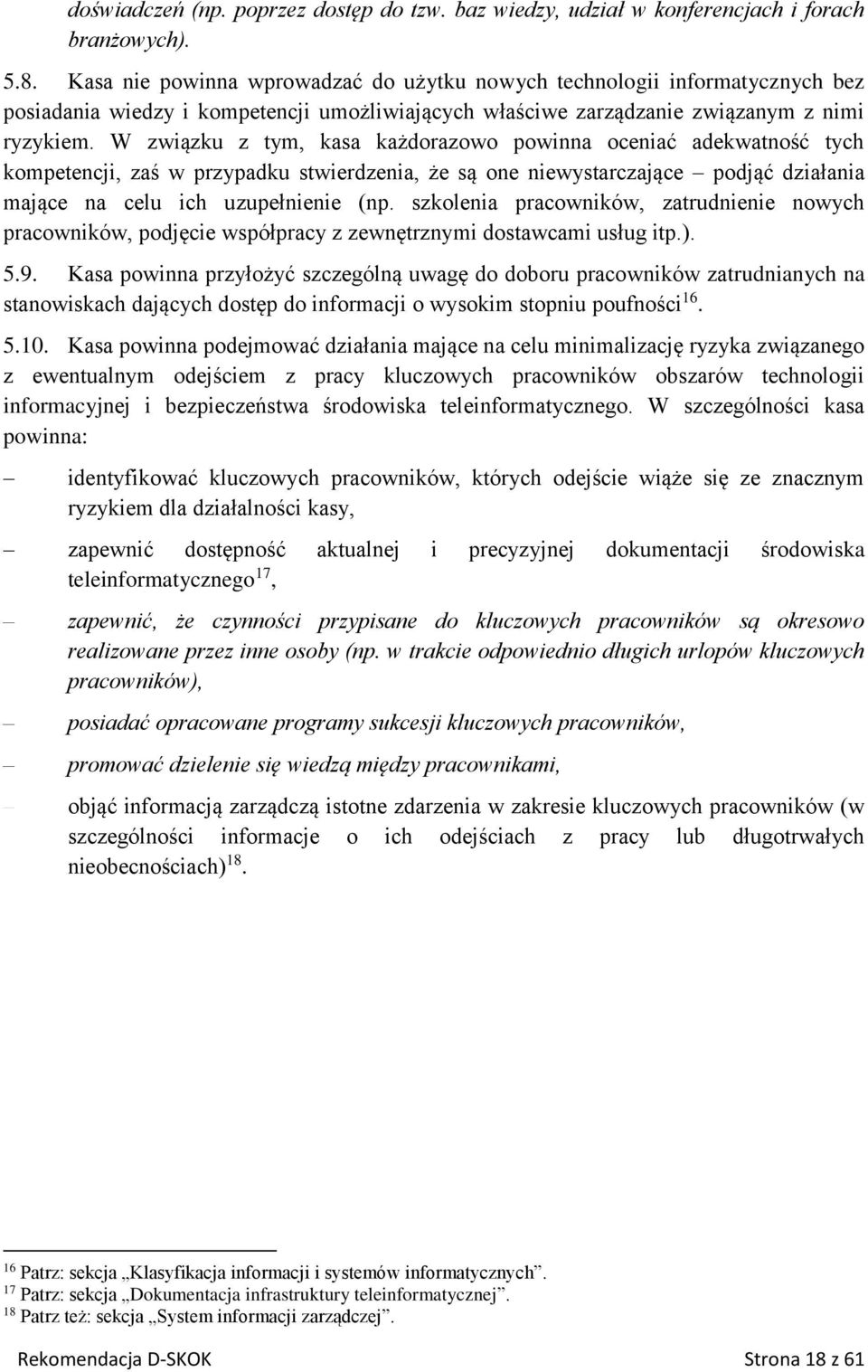 W związku z tym, kasa każdorazowo powinna oceniać adekwatność tych kompetencji, zaś w przypadku stwierdzenia, że są one niewystarczające podjąć działania mające na celu ich uzupełnienie (np.