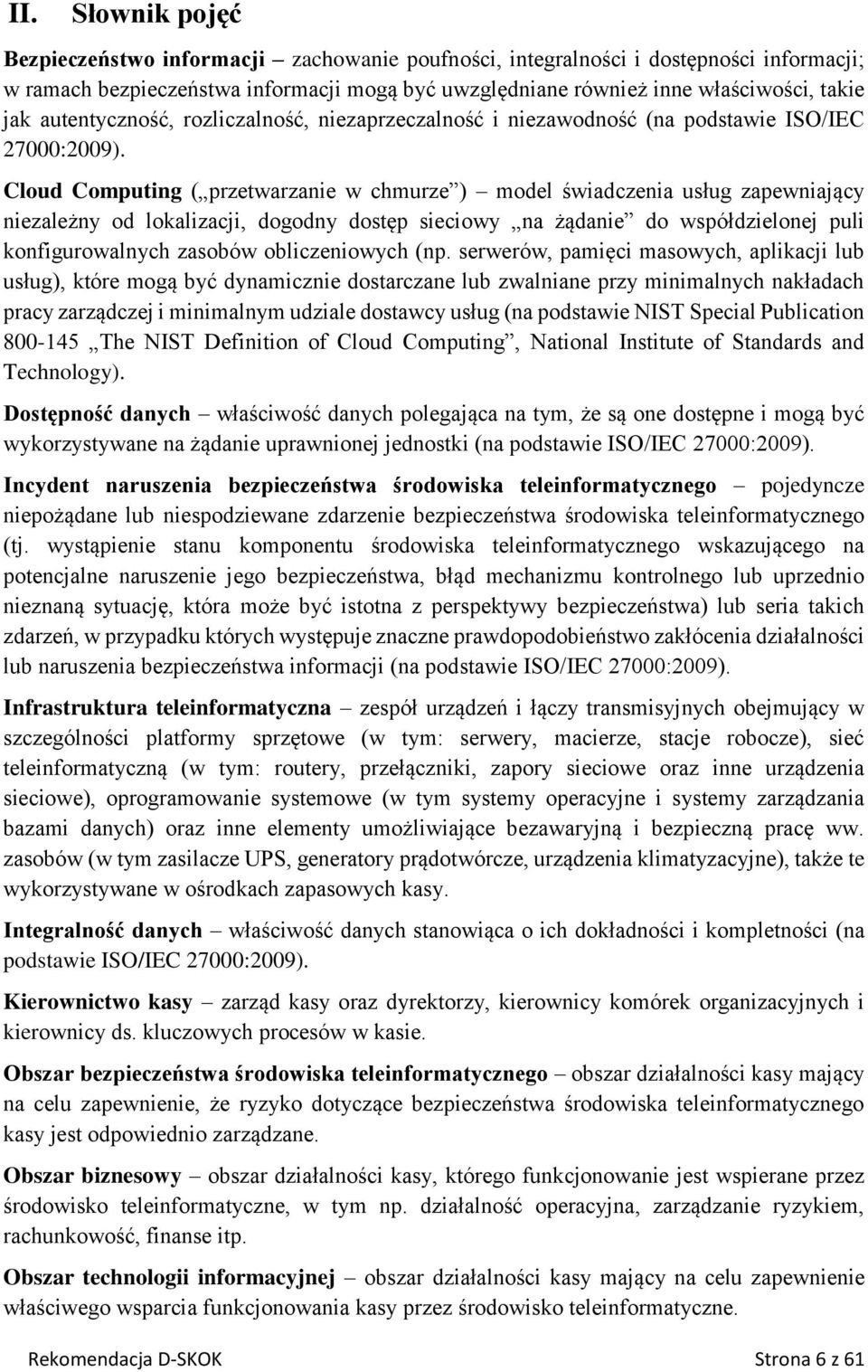 Cloud Computing ( przetwarzanie w chmurze ) model świadczenia usług zapewniający niezależny od lokalizacji, dogodny dostęp sieciowy na żądanie do współdzielonej puli konfigurowalnych zasobów