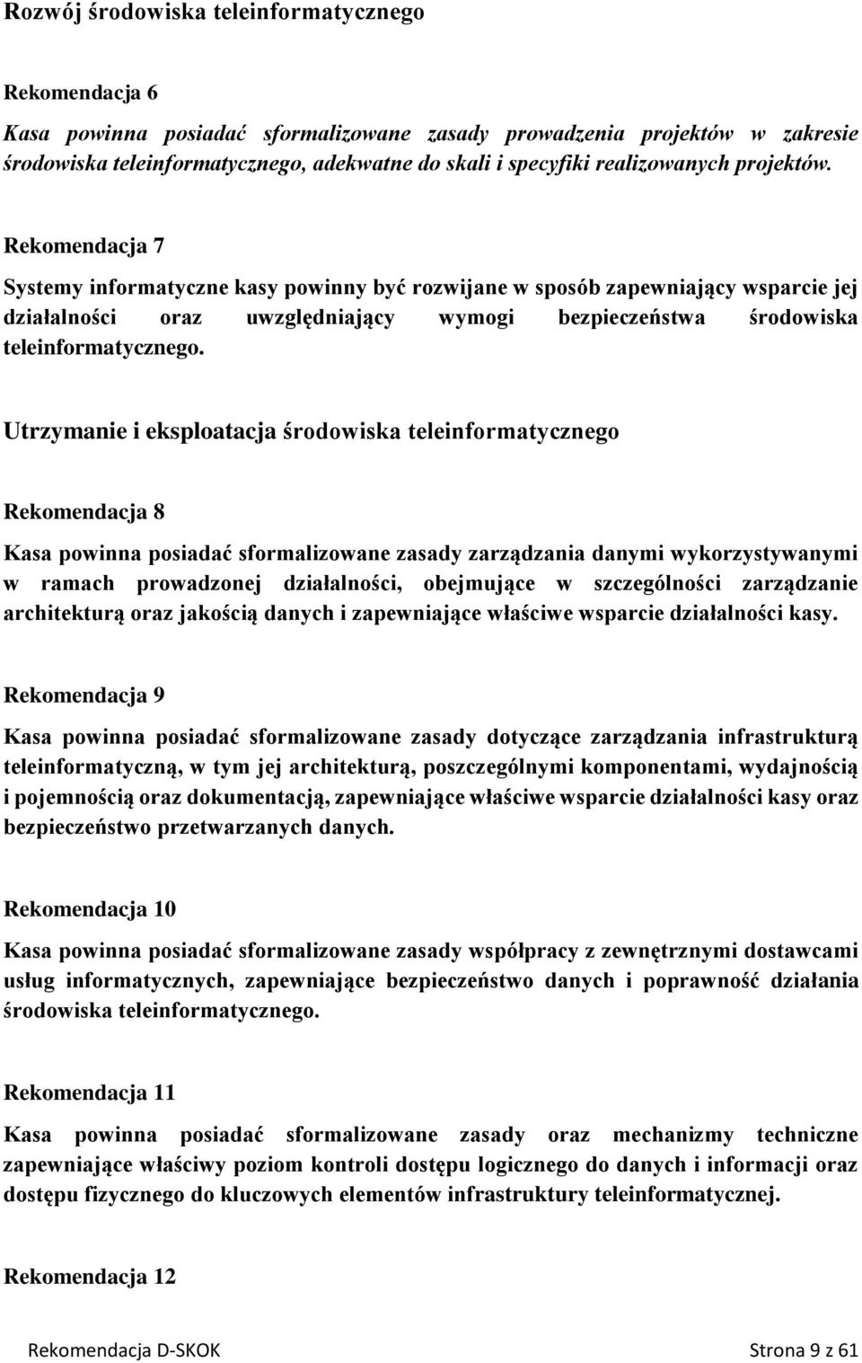 Rekomendacja 7 Systemy informatyczne kasy powinny być rozwijane w sposób zapewniający wsparcie jej działalności oraz uwzględniający wymogi bezpieczeństwa środowiska teleinformatycznego.