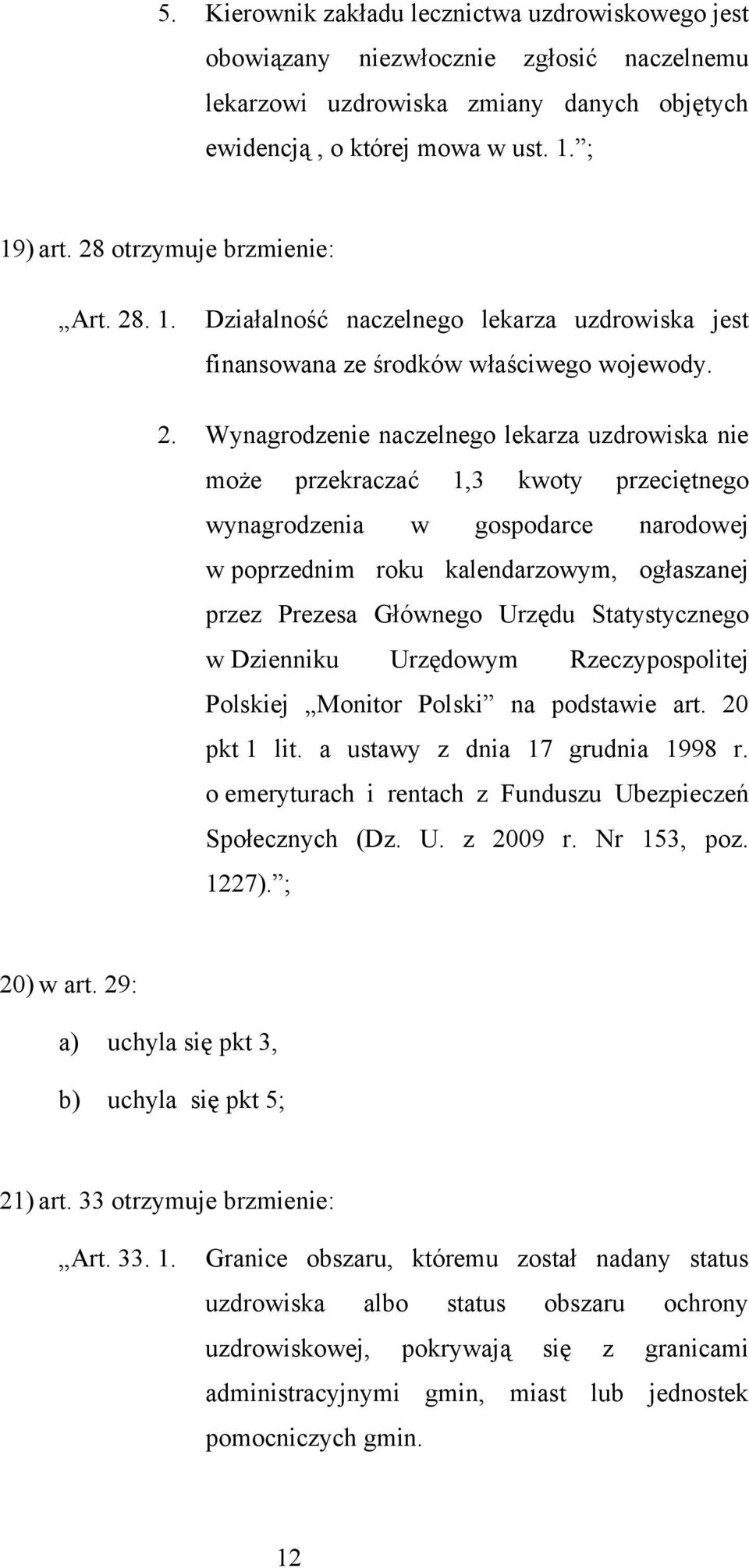 . 1. Działalność naczelnego lekarza uzdrowiska jest finansowana ze środków właściwego wojewody. 2.