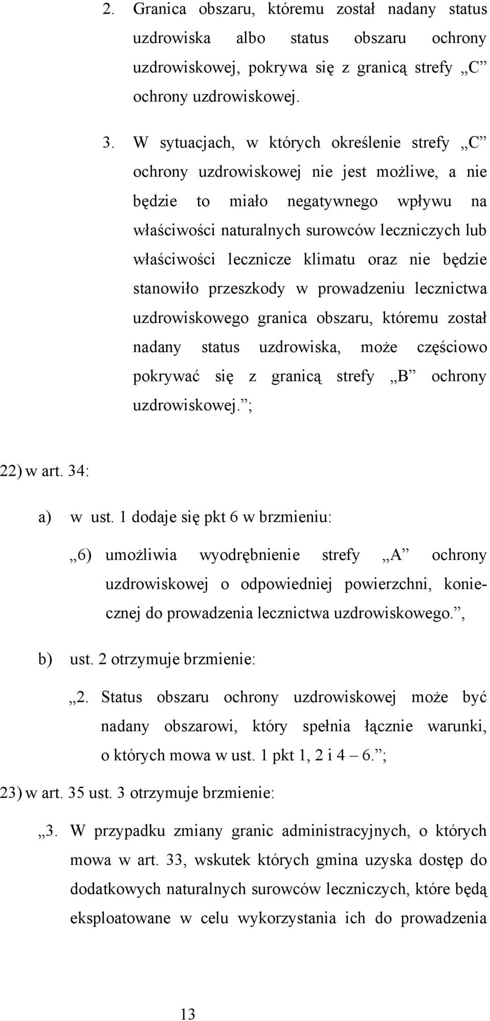 klimatu oraz nie będzie stanowiło przeszkody w prowadzeniu lecznictwa uzdrowiskowego granica obszaru, któremu został nadany status uzdrowiska, może częściowo pokrywać się z granicą strefy B ochrony